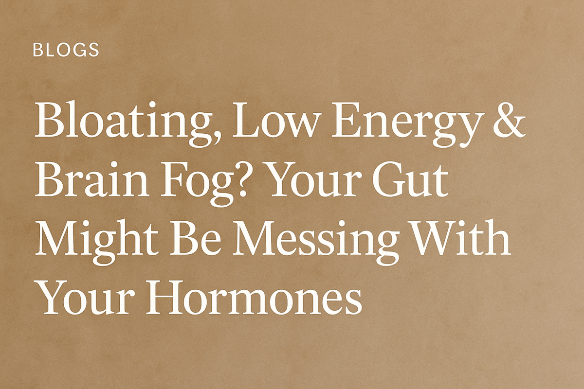 Bloating, Low Energy & Brain Fog? Your Gut Might Be Messing With Your Hormones